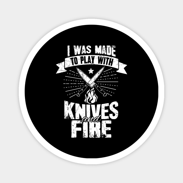 I was made to play with knives and fire Magnet by captainmood
